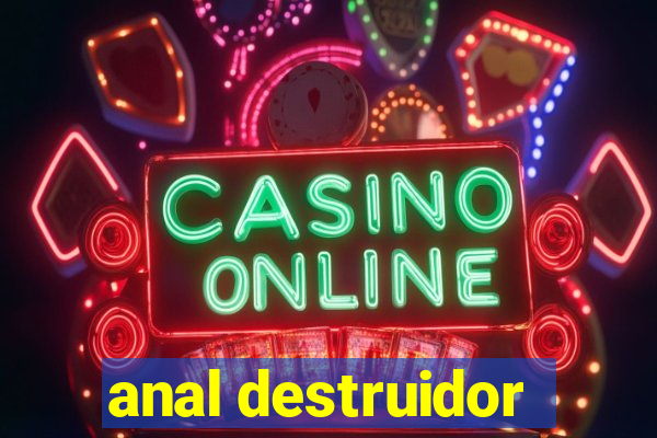 anal destruidor